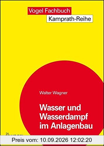 Wasser und Wasserdampf im Anlagenbau (Kamprath-Reihe)