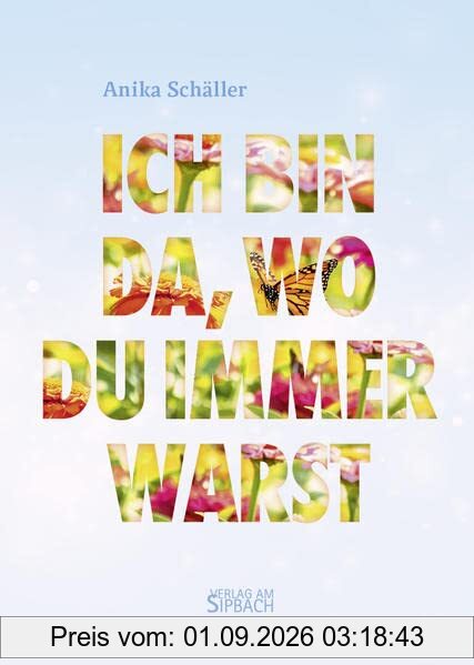 ICH BIN DA, WO DU IMMER WARST
