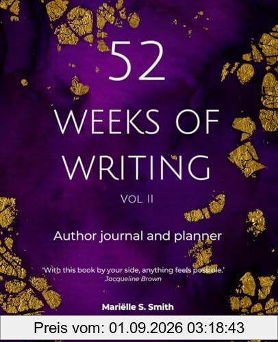 52 Weeks of Writing Author Journal and Planner, Vol. II (Second edition): Get out of your own way and become the writer you're meant to be