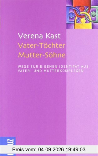 Vater-Töchter Mutter-Söhne: Wege zur eigenen Identität aus Vater- und Mutterkomplexen