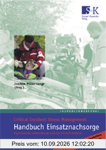 Handbuch Einsatznachsorge: Critical Incident Stress Management. Psychosoziale Unterstützung nach der Mitchell-Methode