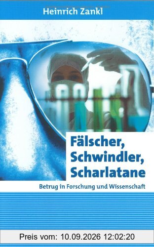 Fälscher, Schwindler, Scharlatane. Betrug in Forschung und Wissenschaft