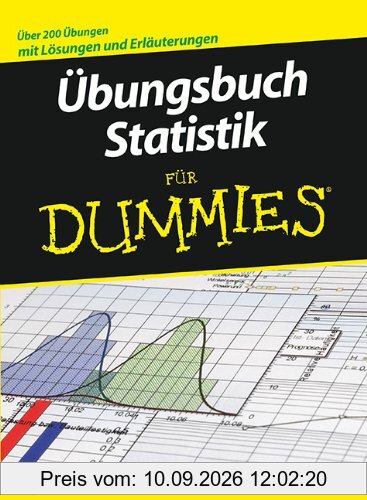 Übungsbuch Statistik für Dummies: Über 200 Lösungen und Erläuterungen