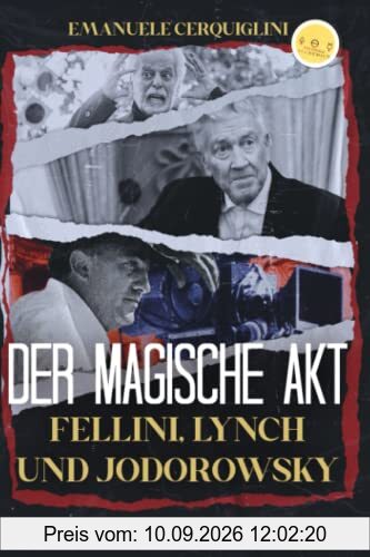 DER MAGISCHE AKT Fellini, Lynch und Jodorowsky: Wie drei große Regisseure es geschafft haben, kreative Ideen und Inspiration aus den unsichtbaren Welten zu gewinnen