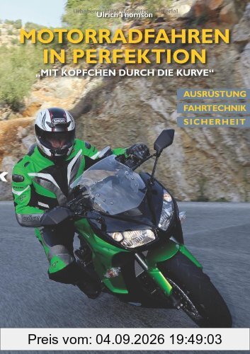 Motorradfahren in Perfektion: Mit Köpfchen durch die Kurve Ausrüstung. Fahrtechnik. Sicherheit