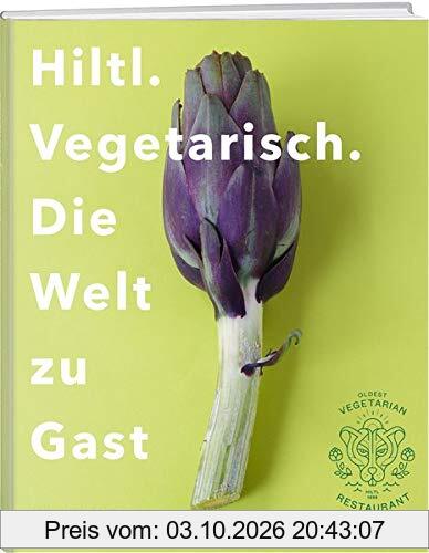 Hiltl. Vegetarisch. Die Welt zu Gast.