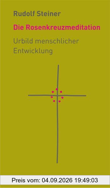 Die Rosenkreuzmeditation: Urbild menschlicher Entwicklung (Die kleinen Begleiter)