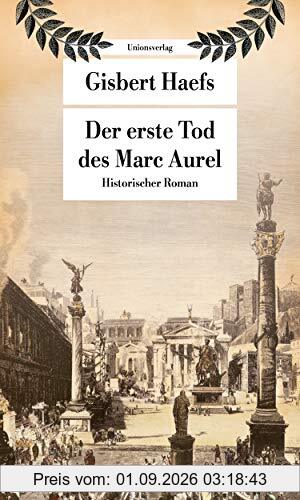Der erste Tod des Marc Aurel: Historischer Roman (Unionsverlag Taschenbücher)