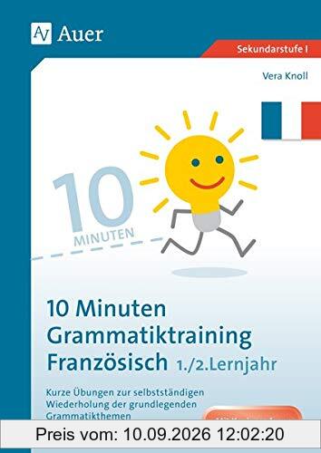 10-Minuten-Grammatiktraining Französisch Lj. 1-2: Kurze Übungen zur selbstständigen Wiederholung der grundlegenden Grammatikthemen (5. bis 7. Klasse)