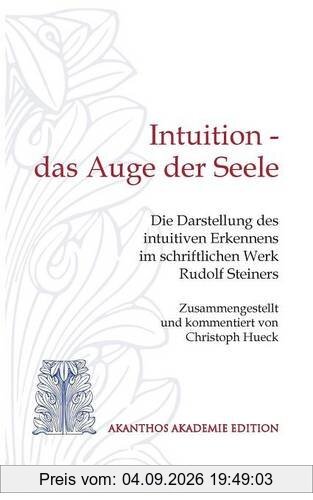 Intuition - das Auge der Seele: Die Darstellung des intuitiven Erkennens im schriftlichen Werk Rudolf Steiners