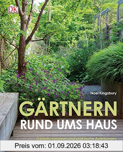 Gärtnern rund ums Haus: Gestaltungsideen und praktische Anleitungen