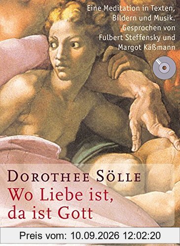 Wo Liebe ist, da ist Gott: Eine Meditation in Texten, Bildern und Musik