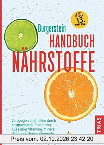 Handbuch Nährstoffe: Vorbeugen und heilen durch ausgewogene Ernährung: Alles über Vitamine, Mineralstoffe und Spurenelemente