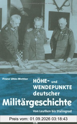 Höhe- und Wendepunkte deutscher Militärgeschichte: Von Leuthen bis Stalingrad