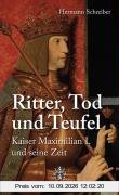 Ritter, Tod und Teufel. Kaiser Maximilian I. und seine Zeit