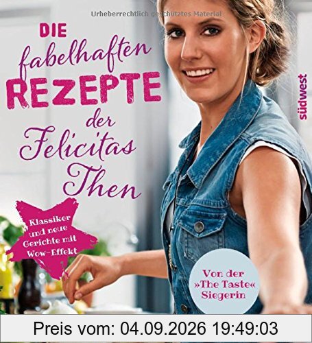 Die fabelhaften Rezepte der Felicitas Then: Klassiker und neue Gerichte mit Wow-Effekt