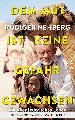 Dem Mut ist keine Gefahr gewachsen: Ein abenteuerliches Leben