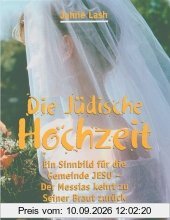Die Jüdische Hochzeit: Ein Sinnbild für die Gemeinde Jesu - Der Messias kehrt zu seiner Braut zurück