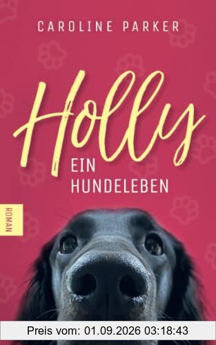 Holly. Ein Hundeleben