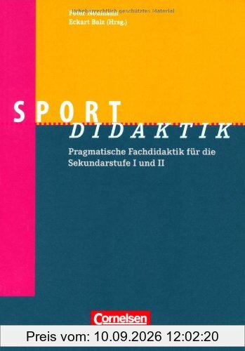 Sport-Didaktik: Pragmatische Fachdidaktik für die Sekundarstufe I und II