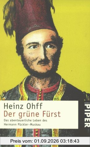 Der grüne Fürst. Das abenteuerliche Leben des Hermann Pückler- Muskau.