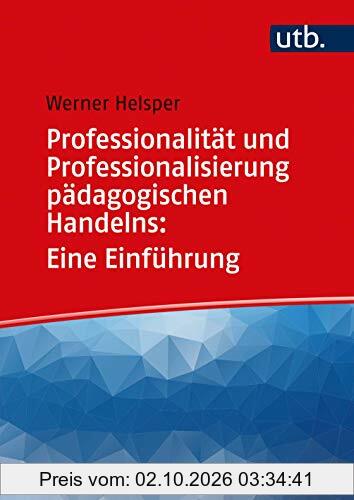 Professionalität und Professionalisierung pädagogischen Handelns: Eine Einführung