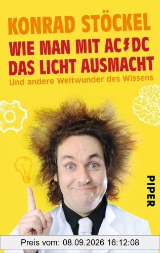 Wie man mit AC/DC das Licht ausmacht: Und andere Weltwunder des Wissens