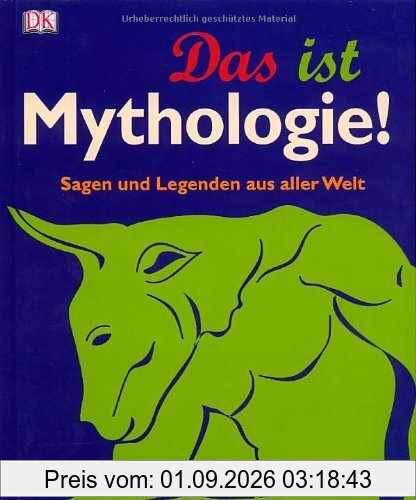 Das ist Mythologie! Sagen und Legenden aus aller Welt