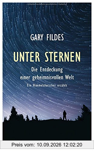 Unter Sternen: Die Entdeckung einer geheimnisvollen Welt. - Ein Himmelsforscher erzählt
