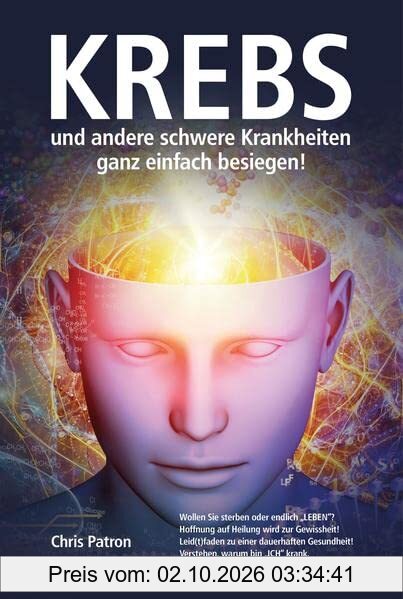 Krebs und andere schwere Krankheiten ganz einfach besiegen!