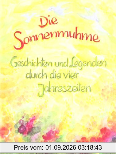Die Sonnenmuhme: Geschichten und Legenden durch die vier Jahreszeiten