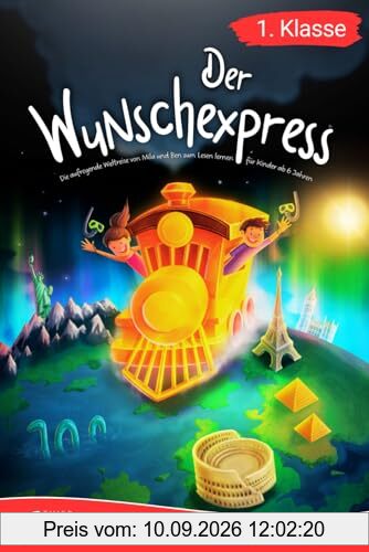 Erstlesebuch 1. Klasse - Der Wunschexpress: Die aufregende Weltreise von Mila und Ben zum Lesenlernen für Kinder ab 6 Jahren (Erstlesebuch 1. Klasse)
