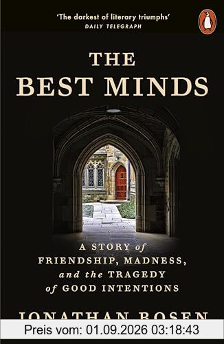The Best Minds: A Story of Friendship, Madness, and the Tragedy of Good Intentions