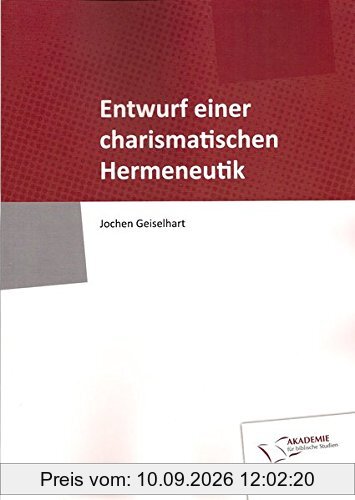 Entwurf einer charismatischen Hermeneutik: Schriftenreihe der Akademie für biblische Studien, Band 1