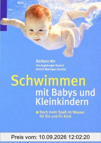 Schwimmen mit Babys und Kleinkindern: Noch mehr Spaß im Wasser für Sie und Ihr Kind