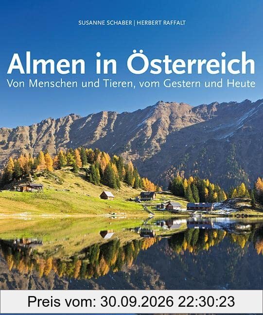 Almen in Österreich: Von Menschen und Tieren, vom Gestern und Heute. Reportagen aus allen Almregionen Österreichs, u. a. über Wutbauer …