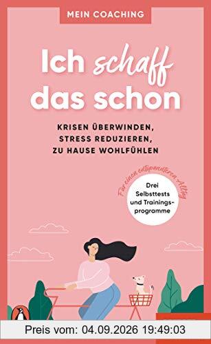 Ich schaff das schon - - Krisen überwinden, Stress reduzieren, zu Hause wohlfühlen -: 3 Selbsttests und Trainingsprogramme für einen entspannteren ... SPIEGEL-Buch (Mein Coaching-Reihe, Band 3)