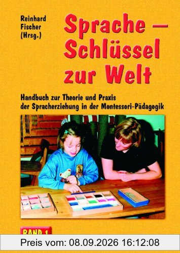 Sprache - Schlüssel zur Welt. Band 1: Handbuch zur Theorie und Praxis der Spracherziehung in der Montessori-Pädagogik: BD 1