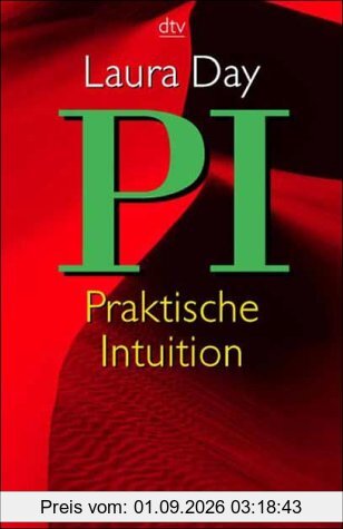 Praktische Intuition ( PI). Der sechste Sinn in Liebe, Partnerschaft und Beruf.