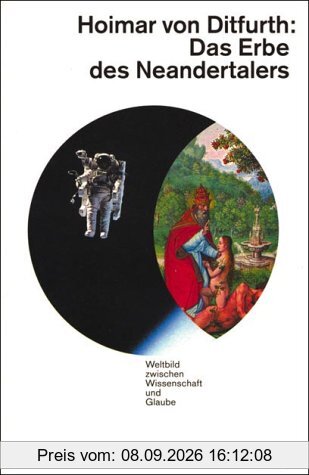 Das Erbe des Neandertalers. Weltbild zwischen Wissenschaft und Glaube.