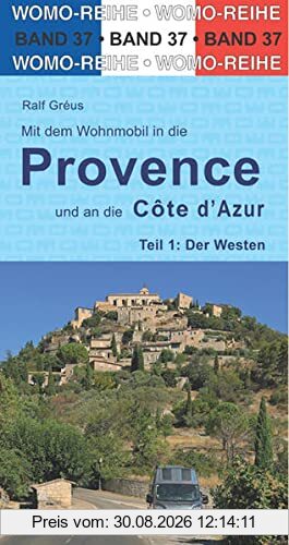 Mit dem Wohnmobil in die Provence und an die Cote d'Azur: Teil 1: Der Westen (Womo-Reihe, Band 37)