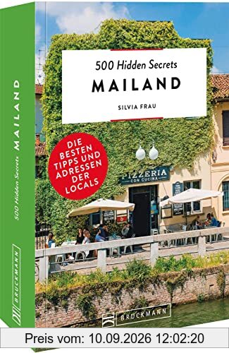 Bruckmann Reiseführer Italien – 500 Hidden Secrets Mailand: Die besten Tipps und Adressen der Locals, um Mailand ganz neu zu entdecken.