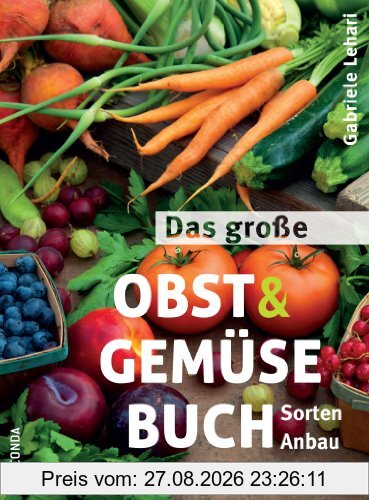 Das große Obst und Gemüse Buch - Sorten, Anbau, Rezepte
