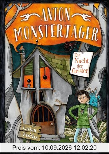 Anton Monsterjäger - Die Nacht der Geister: Band 3 der Kinderbuchreihe ab 9 Jahren mit Gruselfaktor