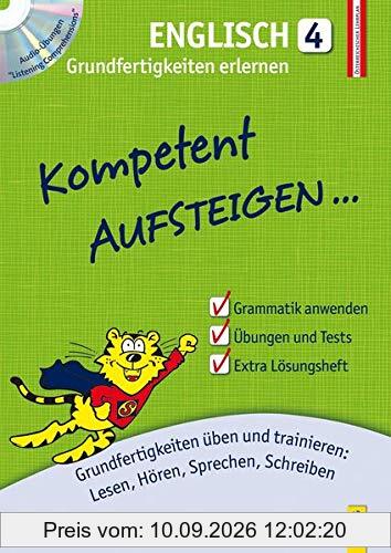 Kompetent Aufsteigen Englisch 4 - Grundfertigkeiten erlernen: Grundfertigkeiten üben und trainieren: Lesen, Hören, Sprechen, Schreiben (Aufsteigen / Lernhilfen für HS/AHS Unterstufe und AHS Oberstufe)