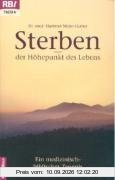 Sterben. Der Höhepunkt des Lebens. Ein medizinisch-biblisches Zeugnis.