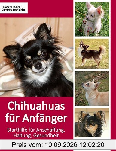 Chihuahuas für Anfänger: Starthilfe für Anschaffung, Haltung, Gesundheit und Pflege (compbook pets)