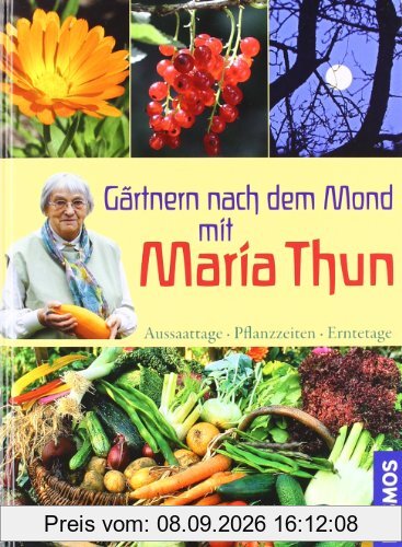 Gärtnern nach dem Mond mit Maria Thun: Aussaattage, Pflanzzeiten, Erntetage