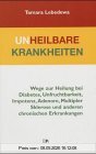 Unheilbare Krankheiten: Wege zur Heilung bei Diabetes, Unfruchtbarkeit, Impotenz, Adenom, Multipler Sklerose und anderen chronischen Erkrankungen