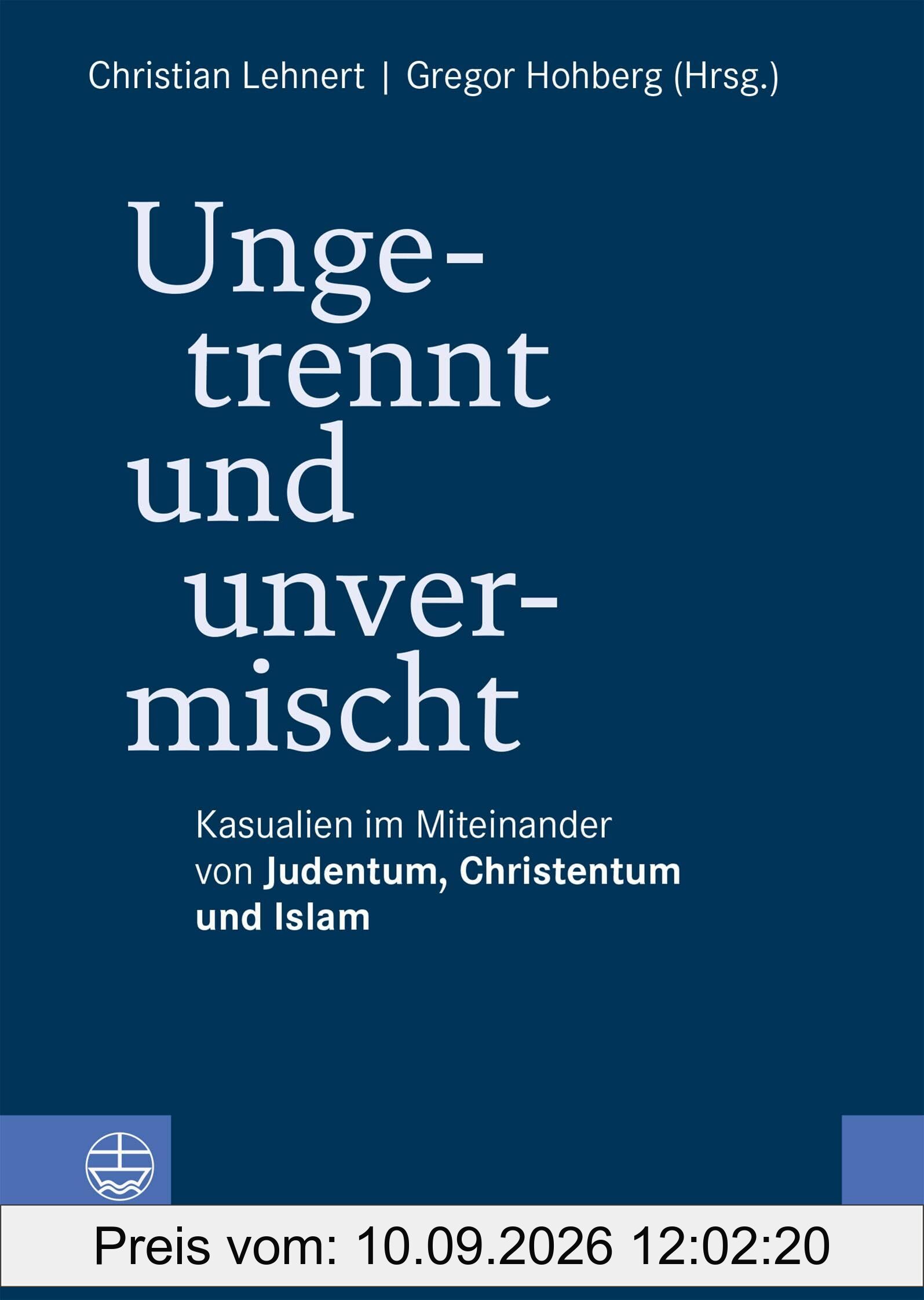 Ungetrennt, unvermischt: Kasualien im Miteinander von Judentum, Christentum und Islam (Impulse für Liturgie und Gottesdienst)